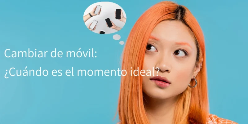 Cambiar de móvil: ¿Cuándo es el momento ideal?