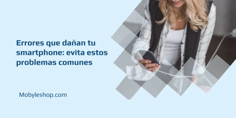 Errores que dañan tu smartphone: evita estos problemas comunes